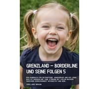 Grenzland - Borderline und seine Folgen 5: Ein Handbuch für Betroffene, Angehörige und die Liebe. Was ist Borderline, eine Störung mit vielen Masken zwischen Zerrissenheit Intensität und dem…