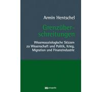 Grenzüberschreitungen: Wissenssoziologische Skizzen zu Wissenschaft und Politik, Krieg, Migration und Finanzindustrie
