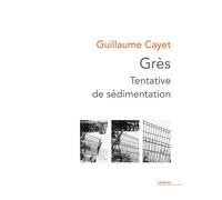 Grès Tentative de sédimentation - Guillaume Cayet - Theatrales Eds - broché - Théâtre