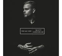 Gresham, Matt - Who am I Now [Import]