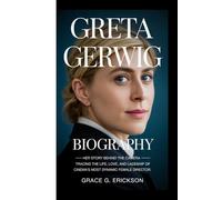 Greta Gerwig biography: Her Story Behind the Camera - Tracing the Life, Love, and Leadership of Cinema’s Most Dynamic Female Director.