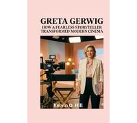GRETA GERWIG BIOGRAPHY: How a Fearless Storyteller Transformed Modern Cinema