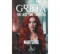 GRETA the last time traveler: A Sci-Fi Romance Across Time: In a dying world, one final journey could save humanity and rekindle a lost love.