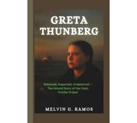 GRETA THUNBERG: Detained, Deported, Undeterred - The Untold Story of Her Gaza Flotilla Ordeal