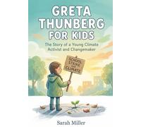 Greta Thunberg for Kids: The Story of a Young Climate Activist and Changemaker