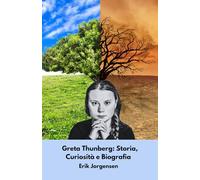 Greta Thunberg: Storia, Curiosità e Biografia: Il racconto ispiratore dell’attivista che ha scosso il mondo
