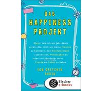 Gretchen Rubin Das Happiness-Projekt: Oder: Wie ich ein Jahr damit verb (Poche)