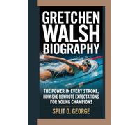 GRETCHEN WALSH BIOGRAPHY: The Power In Every Stroke, How She Rewrote Expectations For Young Champions