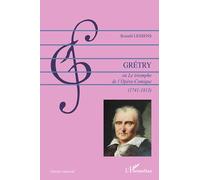 Grétry Ou Le triomphe de l'Opéra-Comique (1741-1813) - Ronald Lessens - L'harmattan - broché - Beau livre