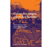 Grève des stages, grève des femmes Anthologie d'une lutte féministe pour un salaire étudiant (2016-2019) - Annabelle Berthiaume - Eds Du Remue-Menage - broché - Essai