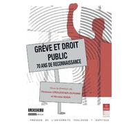 Grève Et Droit Public - 70 Ans De Reconnaissance