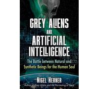 Grey Aliens and Artificial Intelligence: The Battle between Natural and Synthetic Beings for the Human Soul