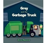 Grey and the Garbage Truck - Jess Nasca - Jess Nasca - Livre en Anglais - Hardback Jess NascaJess Nasca (Auteur)