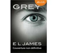 Grey - Cinquante nuances de Grey par Christian E.L. James (Auteur), Valentin Merlet (Lu par), Denyse Beaulieu (Traduction), Dominique Defert (Traduction), Carole Delporte (Traduction)