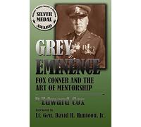 Grey Eminence: Fox Conner and the Art of Mentorship