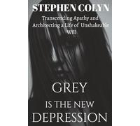 Grey Is The New Depression: Transcending Apathy and Architecting a Life of Unshakeable Will