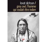 Grey Owl, L'homme Qui Voulait Être Indien