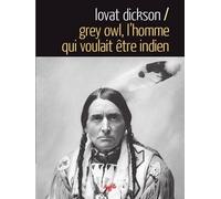Grey Owl. L'homme qui voulait être Indien - Lovat Dickson - Souffles - broché - Essai