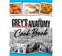 Grey’s Anatomy Cookbook: An Amazing Book For Having Fun And Learning How To Cook Many Flawless Foods And Drinks Of “Grey’s Anatomy”