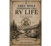 Grey Wolf Expedition Log: RV Life: The Road, the Campsites & the Stories Between Them