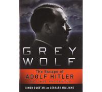 Grey Wolf: The Escape of Adolf Hitler: The Case Presented