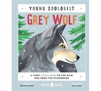 Grey Wolf (Young Zoologist): A First Field Guide to the Wild Dog from the Wilderness
