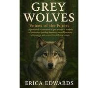 GREY WOLVES: Voices of the Forest: A profound exploration of grey wolves as symbols of endurance, guiding humanity toward harmony with nature and respect for all living beings.