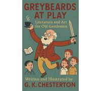 Greybeards at Play: An Illustrated Edition of Chesterton’s First Work, with Art by the Author