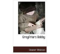 Greyfriars Bobby by Eleanor Atkinson Atkinson, Eleanor (Auteur)