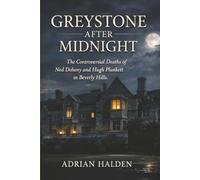 Greystone After Midnight: The Controversial Deaths of Ned Doheny and Hugh Plunkett in Beverly Hills