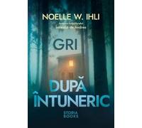 Gri dupa intuneric - Noelle W. Ihli, Editie in limba romana