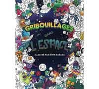 Gribouillages dans l’espace - Coloriages Adultes: Un voyage intergalactique à travers l'Univers pour se relaxer