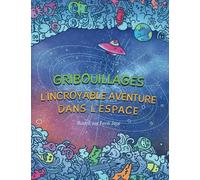 Gribouillages: L'incroyable aventure dans l'espace - Coloriages Adultes: Un voyage intergalactique pour rester zen