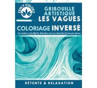 Gribouille artistique : Les vagues en coloriage inversé: Reverse coloring aquarelles colorées de l'ocean I Livre de coloriage anti-stress, art-thérapie, réduction du stress et de l'anxiété