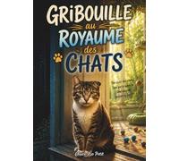 Gribouille au royaume des chats: Inspiré d'une histoire vraie