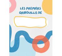 Gribouillis et Gribouillages bébé et enfant: 100 pages vierges - carnet de dessin pour petits et tout-petits - souvenir des gribouillis d'enfance