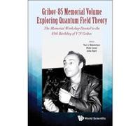 Gribov-85 Memorial Volume: Exploring Quantum Field Theory - Proceedings of the Memorial Workshop Devoted to the 85th Birthday of V N Gribov - [Livre en VO] Yuri L Dokshitzer, Peter Levai, Julia Nyiri 