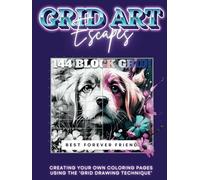 GRID ART ESCAPES - Best Forever Friend: 46 Designs ALL Dogs/Wolves/Foxes Using the Lg 144 Block Grid! Make Your Own Coloring Book with/Grid Drawing Technique! Learn to Draw & Coloring Book in One!