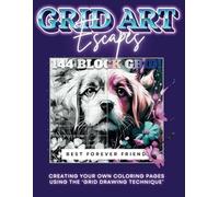 GRID ART ESCAPES - Best Forever Friend: 46 Designs ALL Dogs/Wolves/Foxes Using the Lg 144 Block Grid! Make Your Own Coloring Book with/Grid Drawing Technique! Learn to Draw & Coloring Book in One!