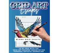 GRID ART ESCAPES - Blank Grid Sheets: 106 Sheets! Make Your Own Coloring Designs/Coloring Book with/Grid Drawing Technique! Grid Practice, Artistic Journaling, Sketching Practice, Learn to Draw