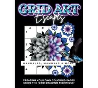 GRID ART ESCAPES - Mandalas, Mammals & More: 45+ Designs! Make Your Own Coloring Page with/Grid Drawing Technique! Mandalas & Patterns with/Cute ... Nature! Unique Coloring Book Stress Relief