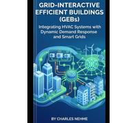 Grid-Interactive Efficient Buildings (GEBs): Integrating HVAC Systems with Dynamic Demand Response and Smart Grids: Engineering HVAC Flexibility, ... Control, and Building-to-Grid Integration