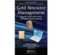 Grid Resource Management, Chapman & Hall/CRC Numerical Analysis and Scientific Computing Frederic Magoules, Lei Yu, Thi-mai-huong Nguyen (Auteur)