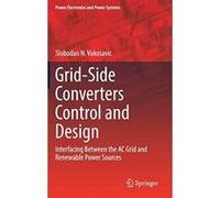 Grid-Side Converters Control and Design: Interfacing Between the AC Grid and Renewable Power Sources (Power Electronics and Power Systems) - [Version Originale] Inconnu (Auteur)