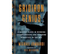 Gridiron Genius: A Master Class in Winning Championships and Building Dynasties in the NFL