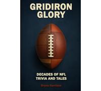 Gridiron Glory: Decades of NFL Trivia and Tales