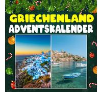 Griechenland Adventskalender: Mit 24 Bildern und faszinierenden Fakten über Griechenland, seine antiken Mythen, traumhaften Inseln und die Kultur, die Europas Geschichte geprägt hat