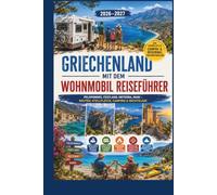 Griechenland mit dem Wohnmobil Reiseführer 2026-2027: Peloponnes, Festland, Meteora, Mani - Routen, Stellplätze, Camping & Rechtslage