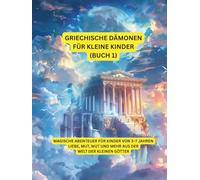 Griechische Dämonen für Little Ki (Teil 1): Magische Abenteuer für Kinder von 3-7 Jahren - Liebe, Mut, Wut und mehr aus der Welt der kleinen Götter
