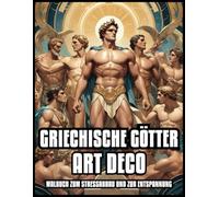 GRIECHISCHE GÖTTER ART DECO MALBUCH ENTSPANNUNG & STRESSABBAU: Mythologie Epische Szenen aus dem Olymp Illustrationen für Erwachsene und Jugendliche | ... für Frauen und Mädchen | 60 Malvorlagen